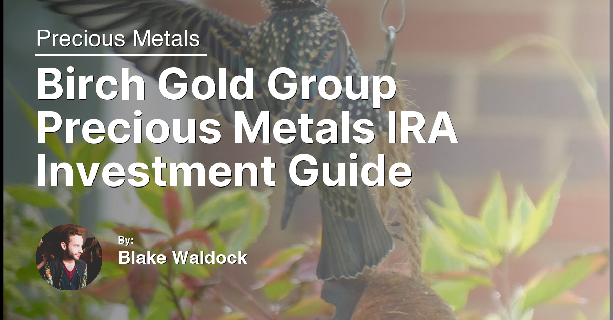 Birch Gold Group Precious Metals IRA Investment Guide
