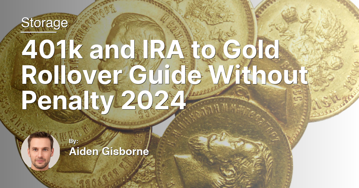 401k and IRA to Gold Rollover Guide Without Penalty 2024