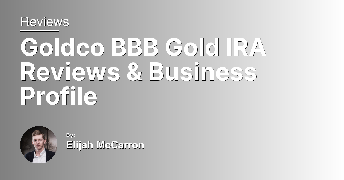 Goldco BBB Gold IRA Reviews & Business Profile