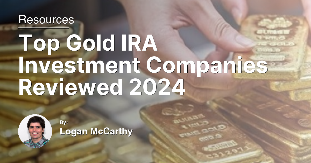 Top Gold IRA Investment Companies Reviewed 2024