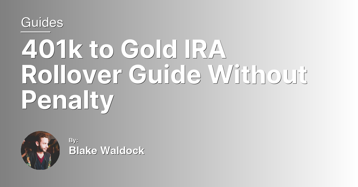401k to Gold IRA Rollover Guide Without Penalty