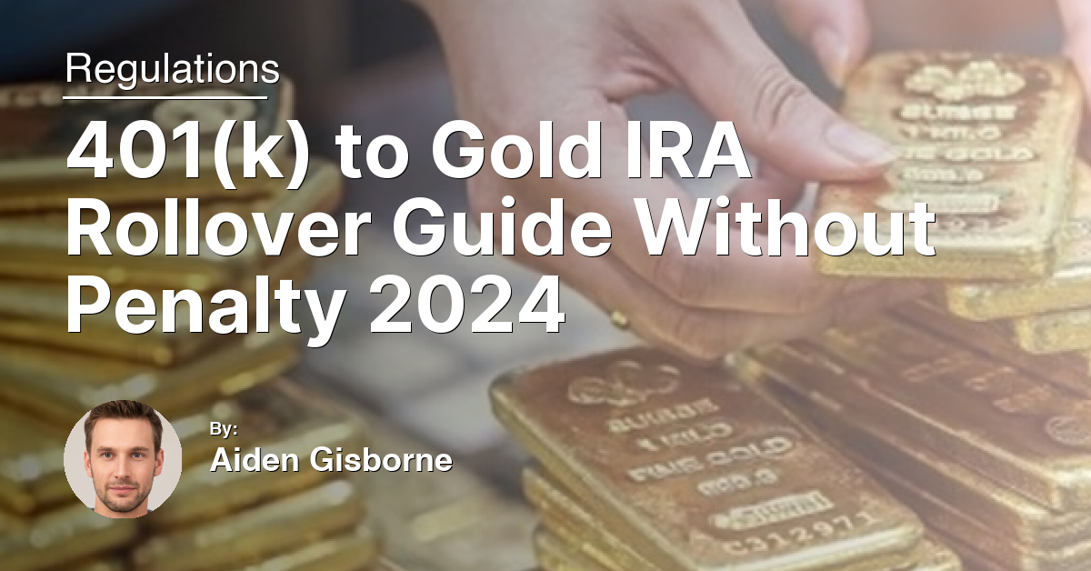 401(k) to Gold IRA Rollover Guide Without Penalty 2024