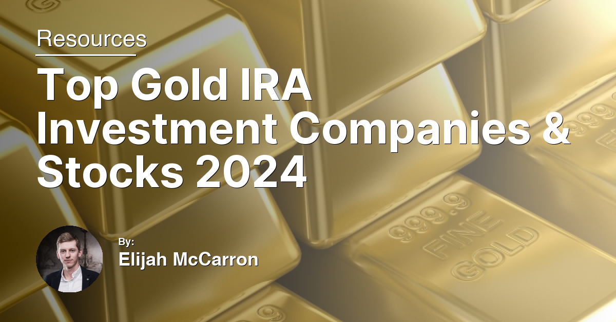 Top Gold IRA Investment Companies & Stocks 2024