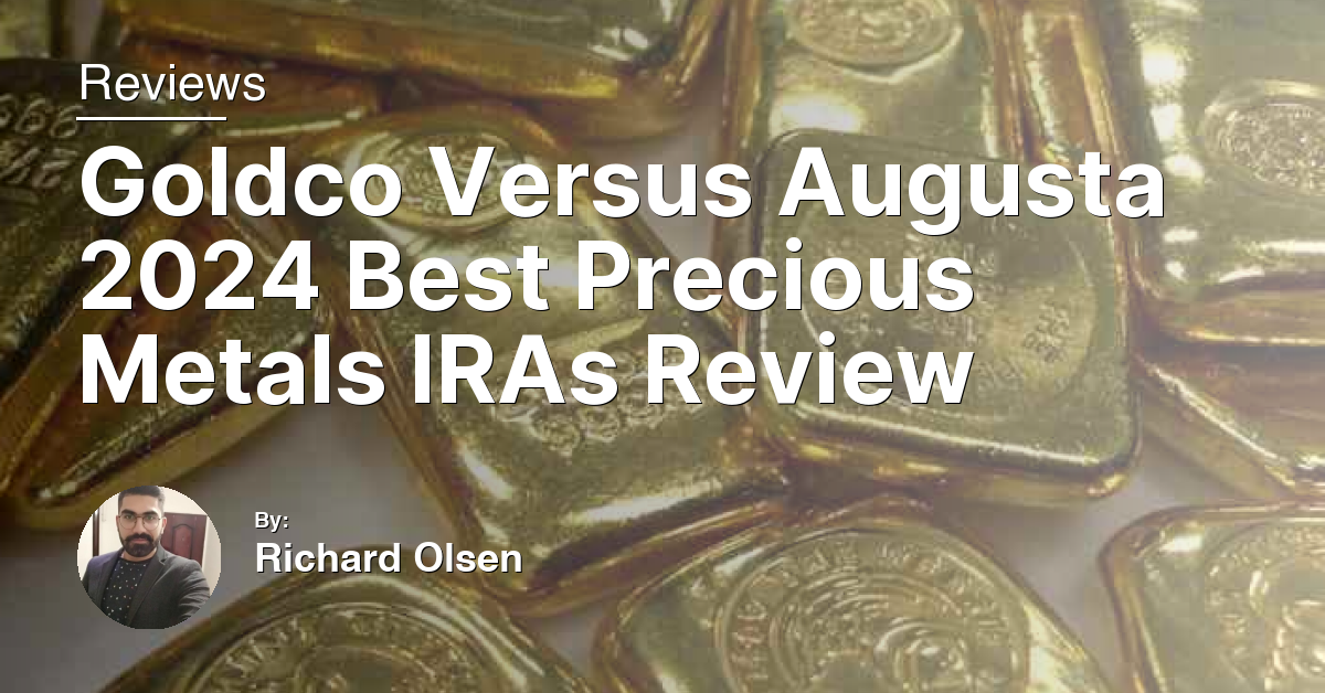 Goldco Versus Augusta 2024 Best Precious Metals IRAs Review