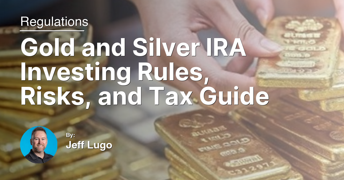 Gold and Silver IRA Investing Rules, Risks, and Tax Guide