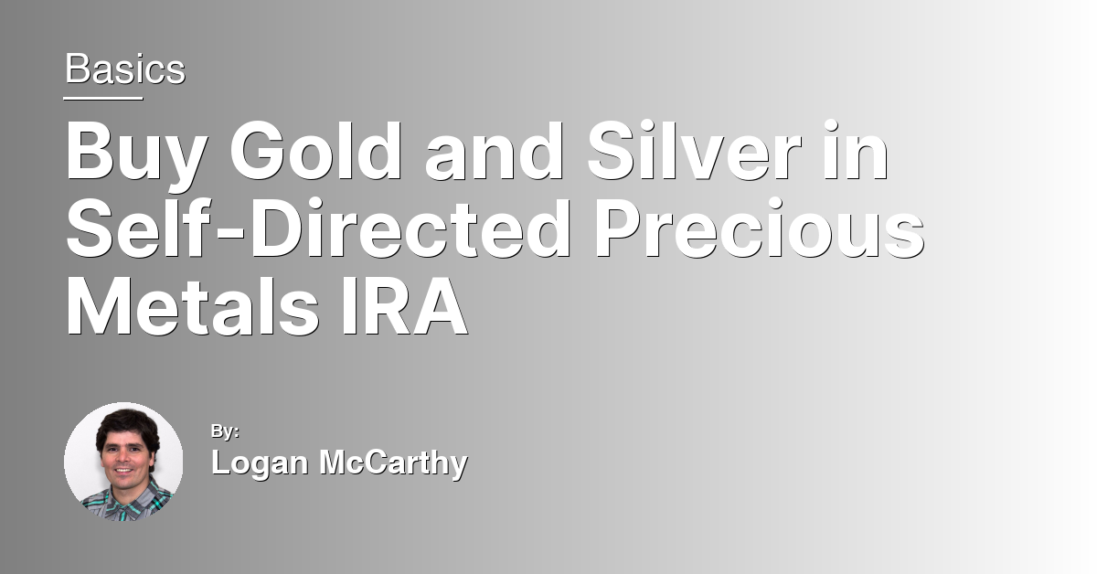 Buy Gold and Silver in Self-Directed Precious Metals IRA
