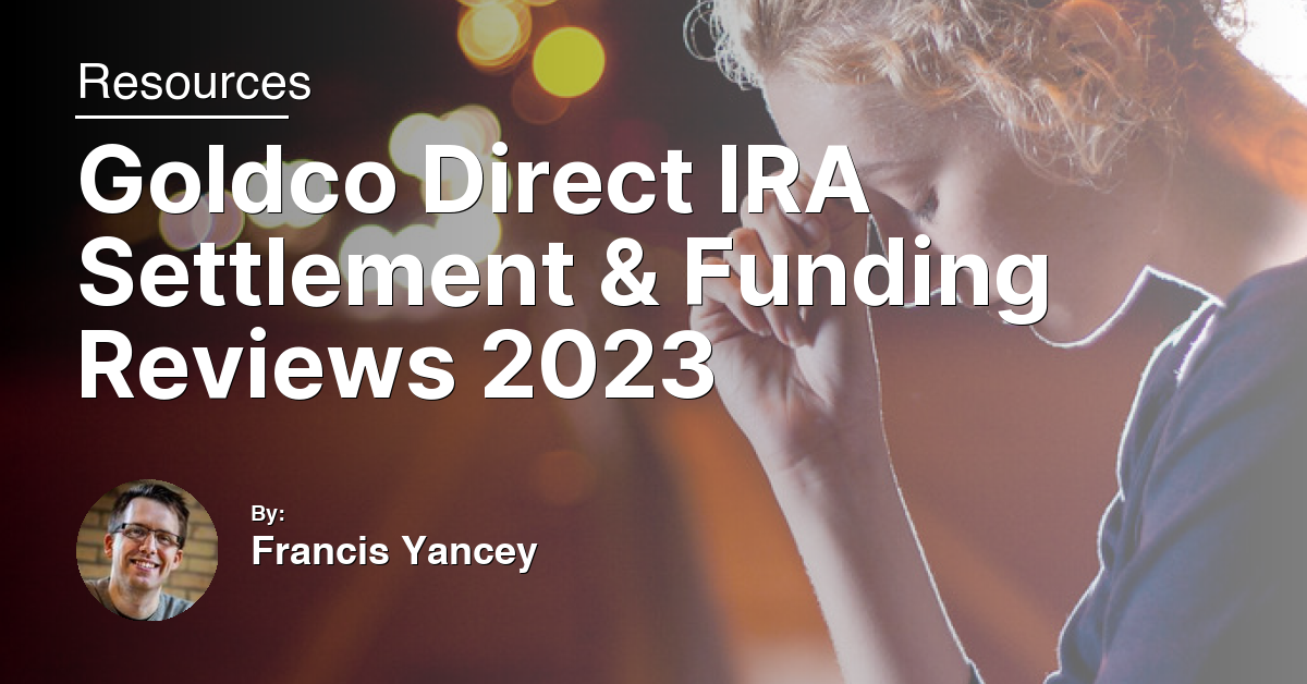 Goldco Direct IRA Settlement & Funding Reviews 2023