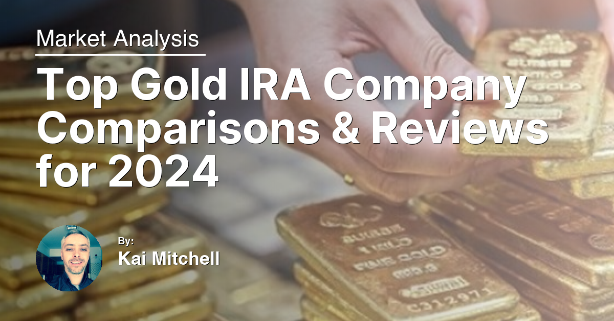 Top Gold IRA Company Comparisons & Reviews for 2024