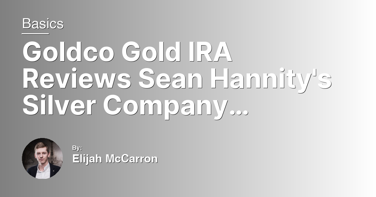 Goldco Gold IRA Reviews Sean Hannity’s Silver Company 720-499-0381