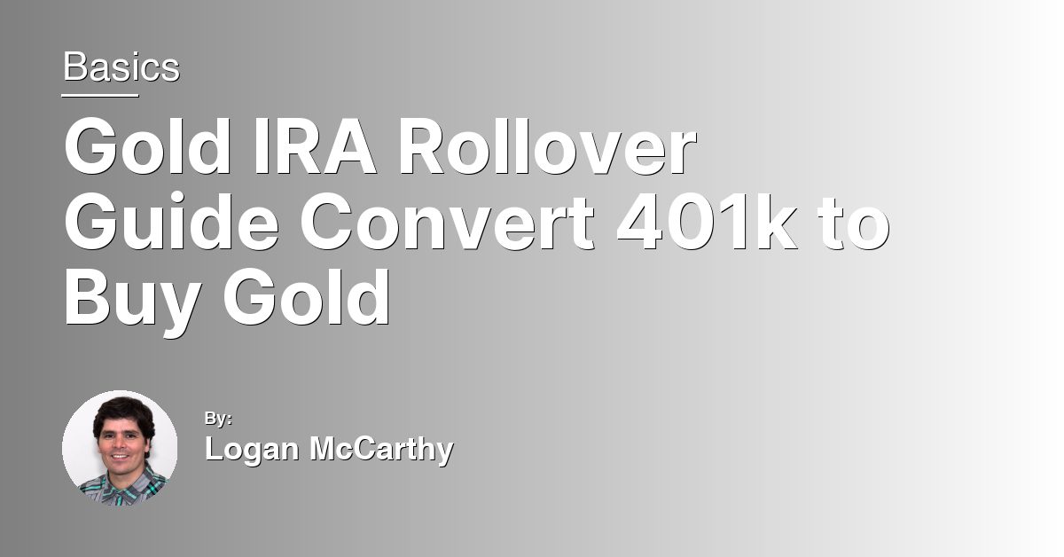Gold IRA Rollover Guide Convert 401k to Buy Gold