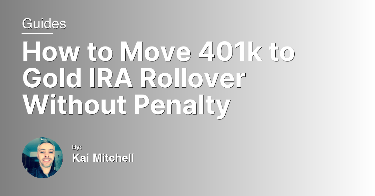 How to Move 401k to Gold IRA Rollover Without Penalty