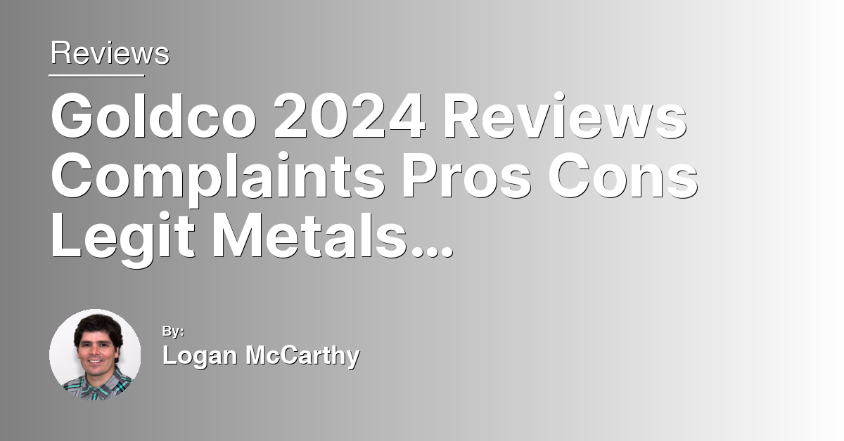 Goldco 2024 Reviews Complaints Pros Cons Legit Metals Insight
