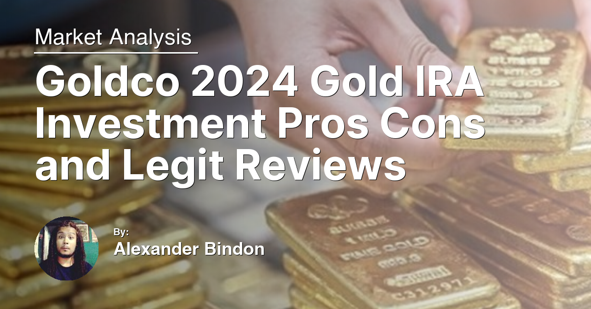 Goldco 2024 Gold IRA Investment Pros Cons and Legit Reviews