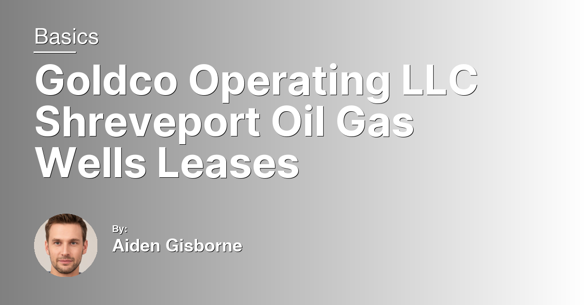 Goldco Operating LLC Shreveport Oil Gas Wells Leases