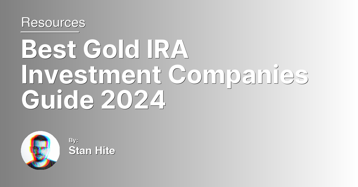 Best Gold IRA Investment Companies Guide 2024