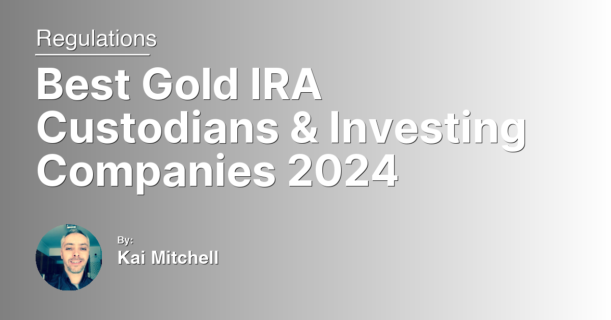 Best Gold IRA Custodians & Investing Companies 2024