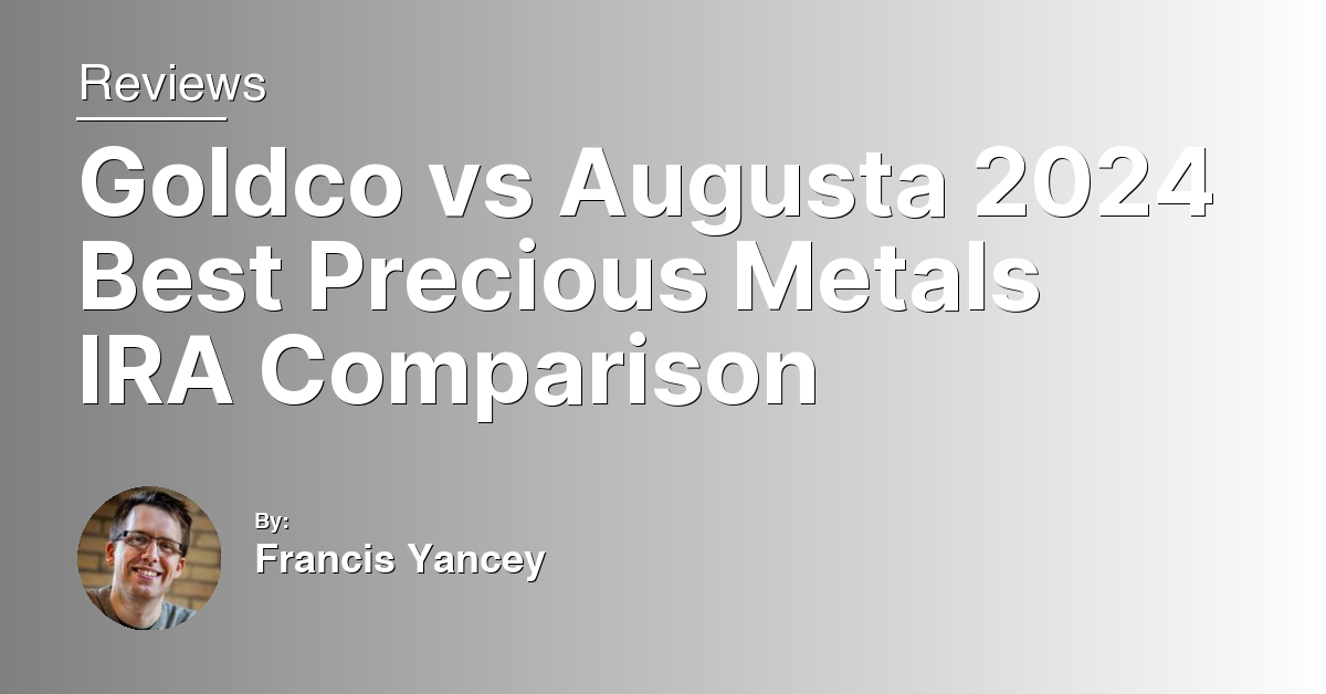 Goldco vs Augusta 2024 Best Precious Metals IRA Comparison