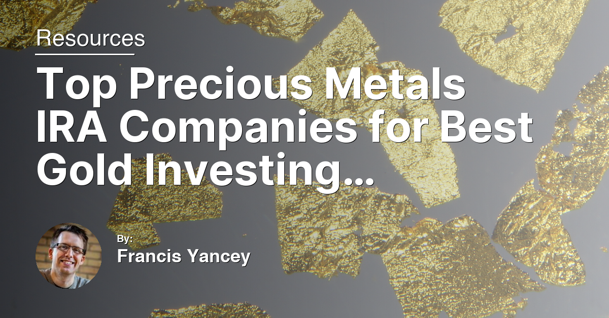 Top Precious Metals IRA Companies for Best Gold Investing 2024