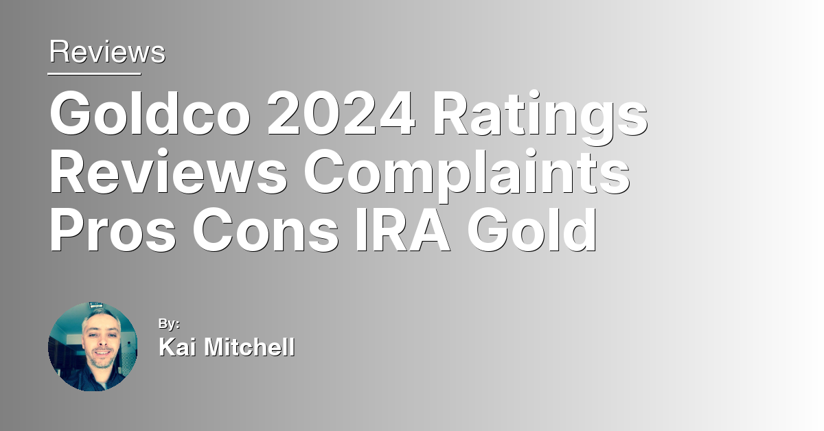 Goldco 2024 Ratings Reviews Complaints Pros Cons IRA Gold