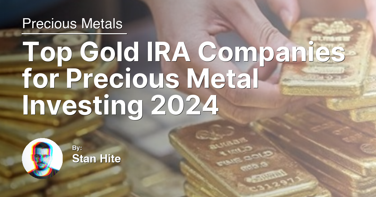 Top Gold IRA Companies for Precious Metal Investing 2024