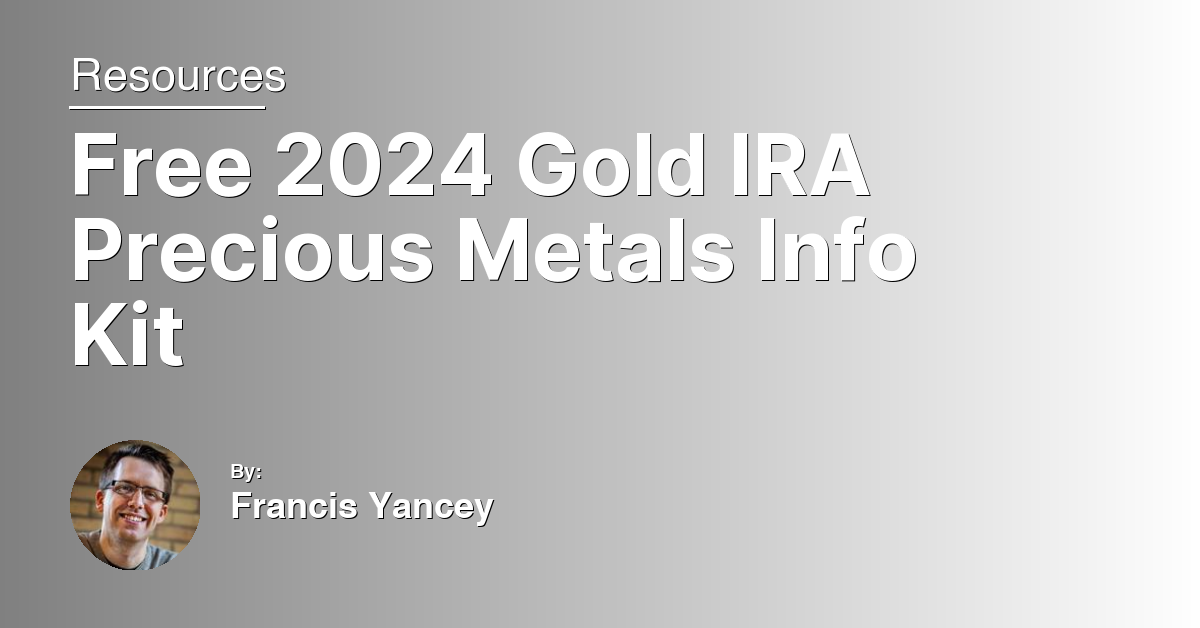 Free 2024 Gold IRA Precious Metals Info Kit