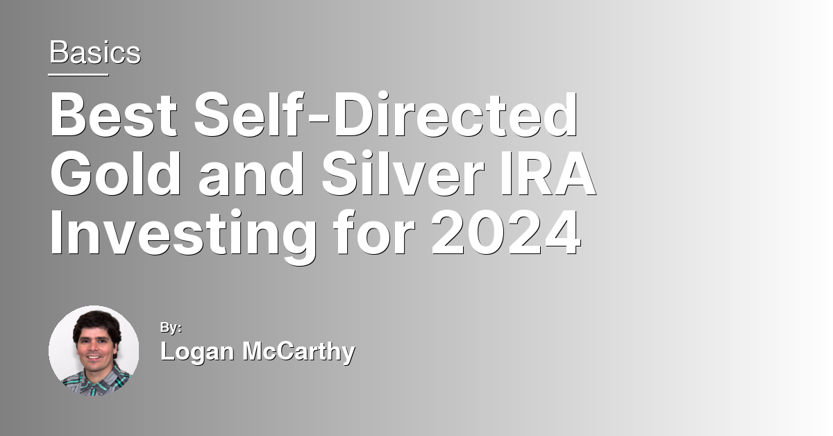 Best Self-Directed Gold and Silver IRA Investing for 2024