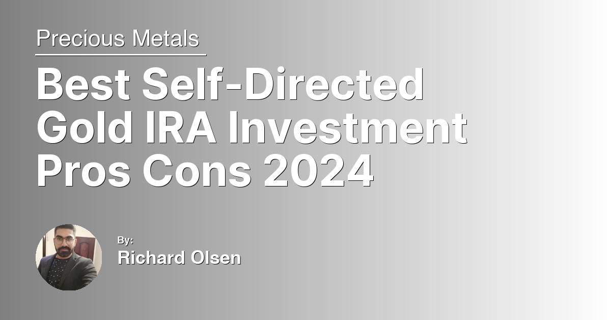 Best Self-Directed Gold IRA Investment Pros Cons 2024