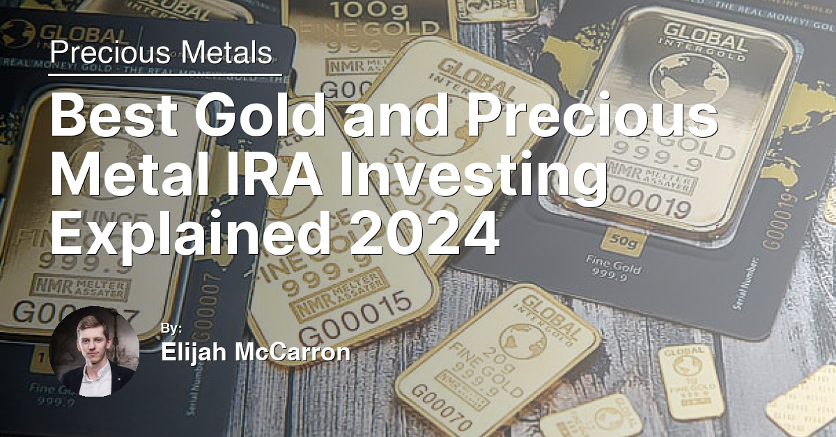 Best Gold and Precious Metal IRA Investing Explained 2024