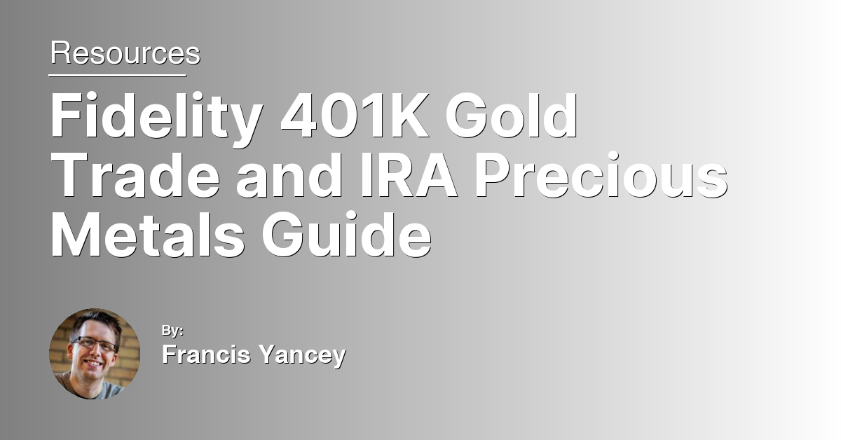Fidelity 401K Gold Trade and IRA Precious Metals Guide