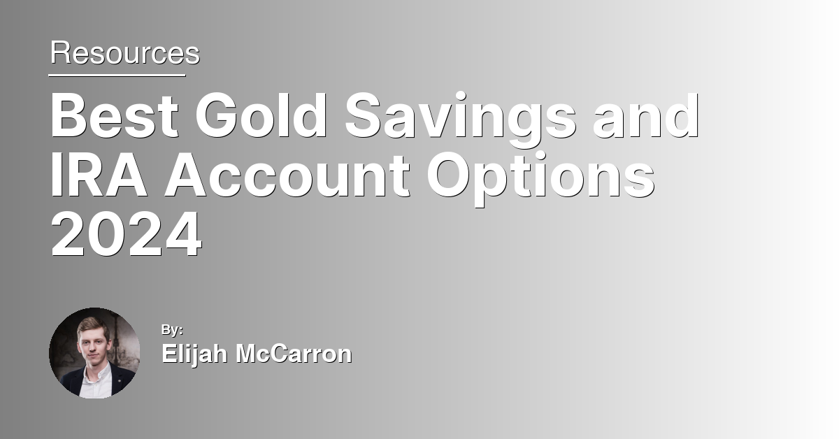 Best Gold Savings and IRA Account Options 2024