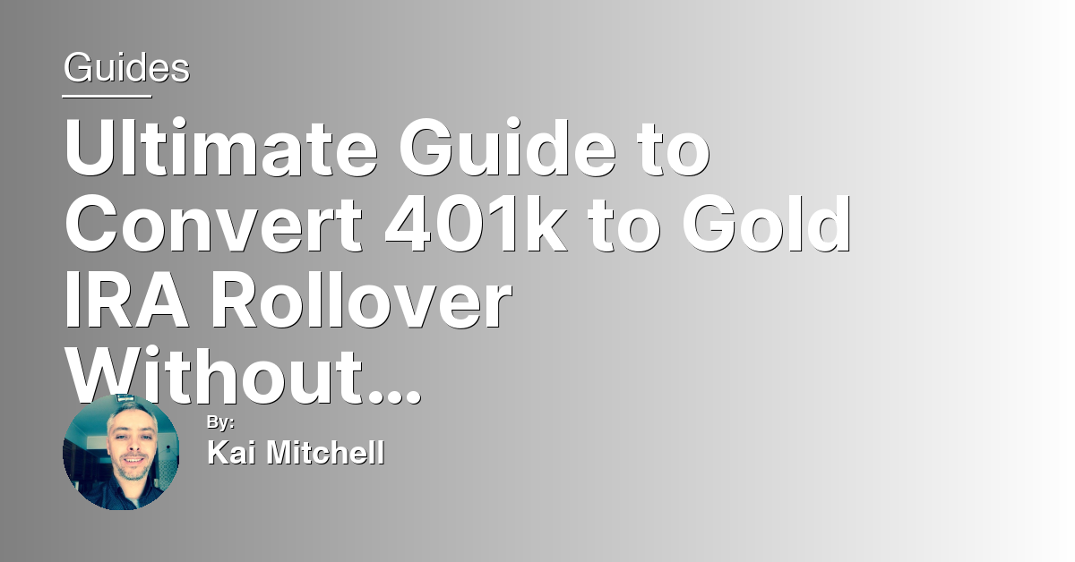 Ultimate Guide to Convert 401k to Gold IRA Rollover Without Penalty