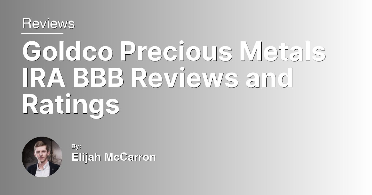 Goldco Precious Metals IRA BBB Reviews and Ratings