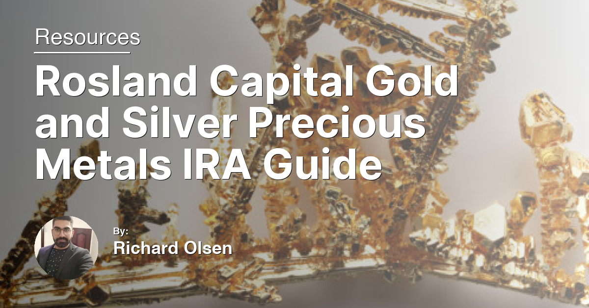 Rosland Capital Gold and Silver Precious Metals IRA Guide
