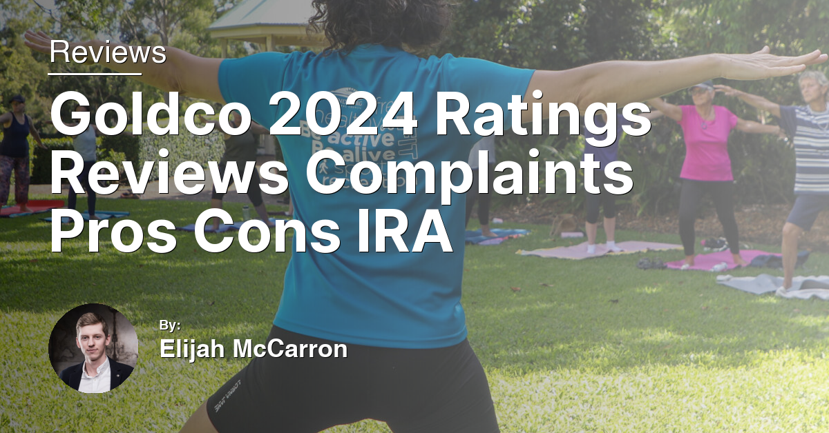 Goldco 2024 Ratings Reviews Complaints Pros Cons IRA