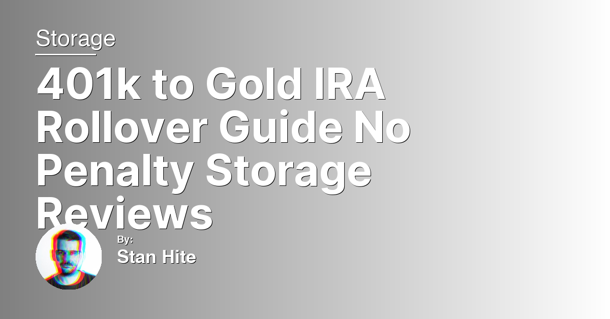 401k to Gold IRA Rollover Guide No Penalty Storage Reviews