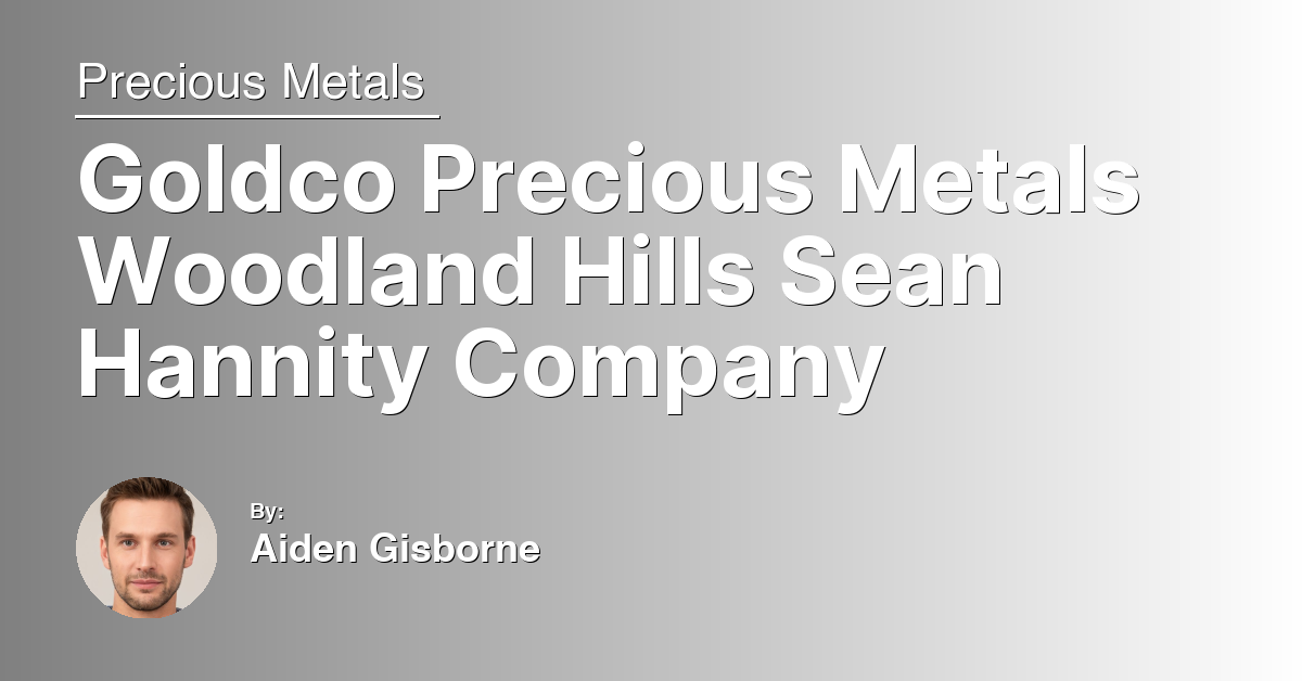 Goldco Precious Metals Woodland Hills Sean Hannity Company