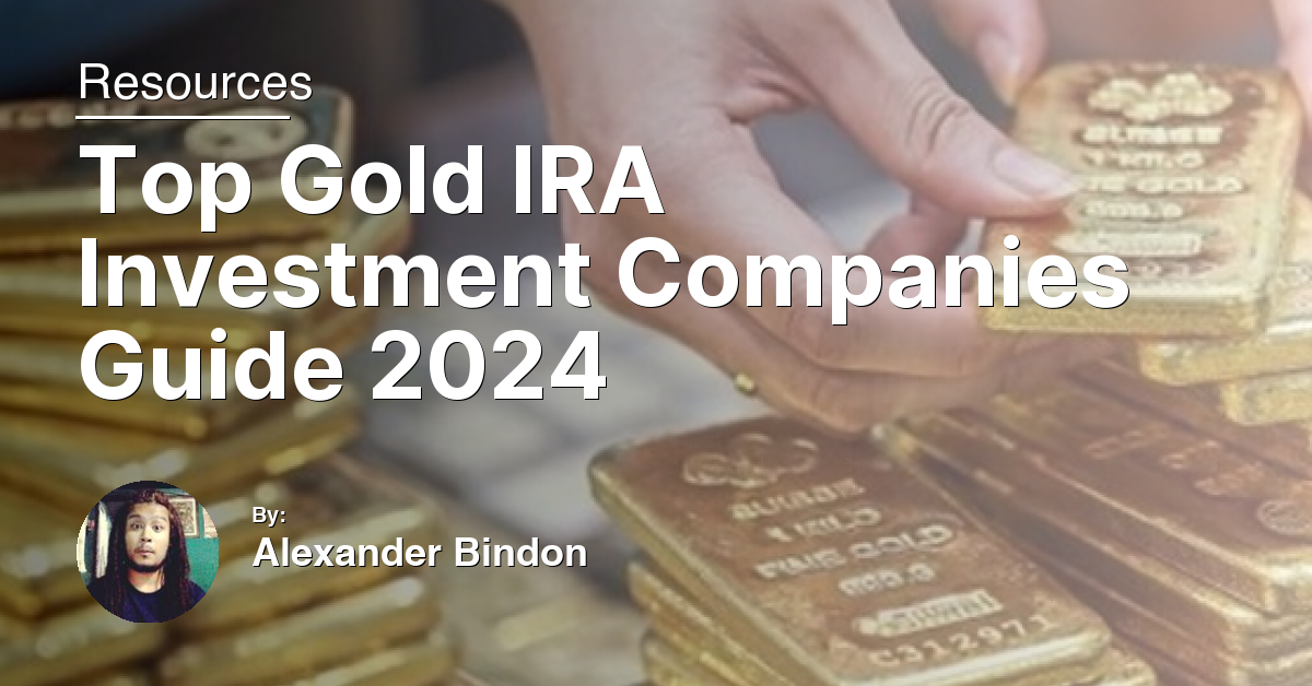 Top Gold IRA Investment Companies Guide 2024