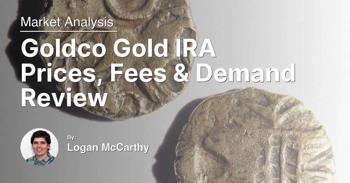 Goldco Gold IRA Prices, Fees & Demand Review