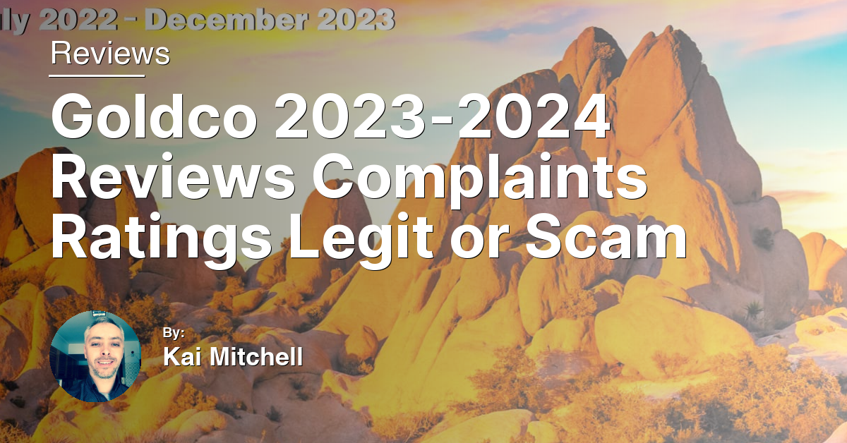 Goldco 2023-2024 Reviews Complaints Ratings Legit or Scam