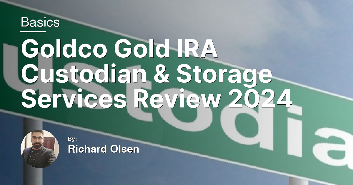 Goldco Gold IRA Custodian & Storage Services Review 2024