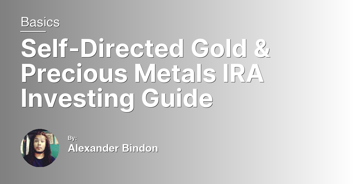 Self-Directed Gold & Precious Metals IRA Investing Guide