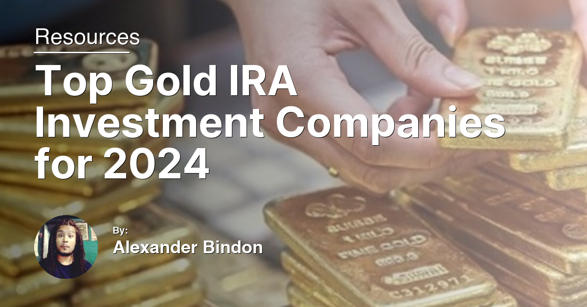 Top Gold IRA Investment Companies for 2024