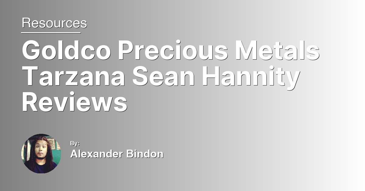 Goldco Precious Metals Tarzana Sean Hannity Reviews
